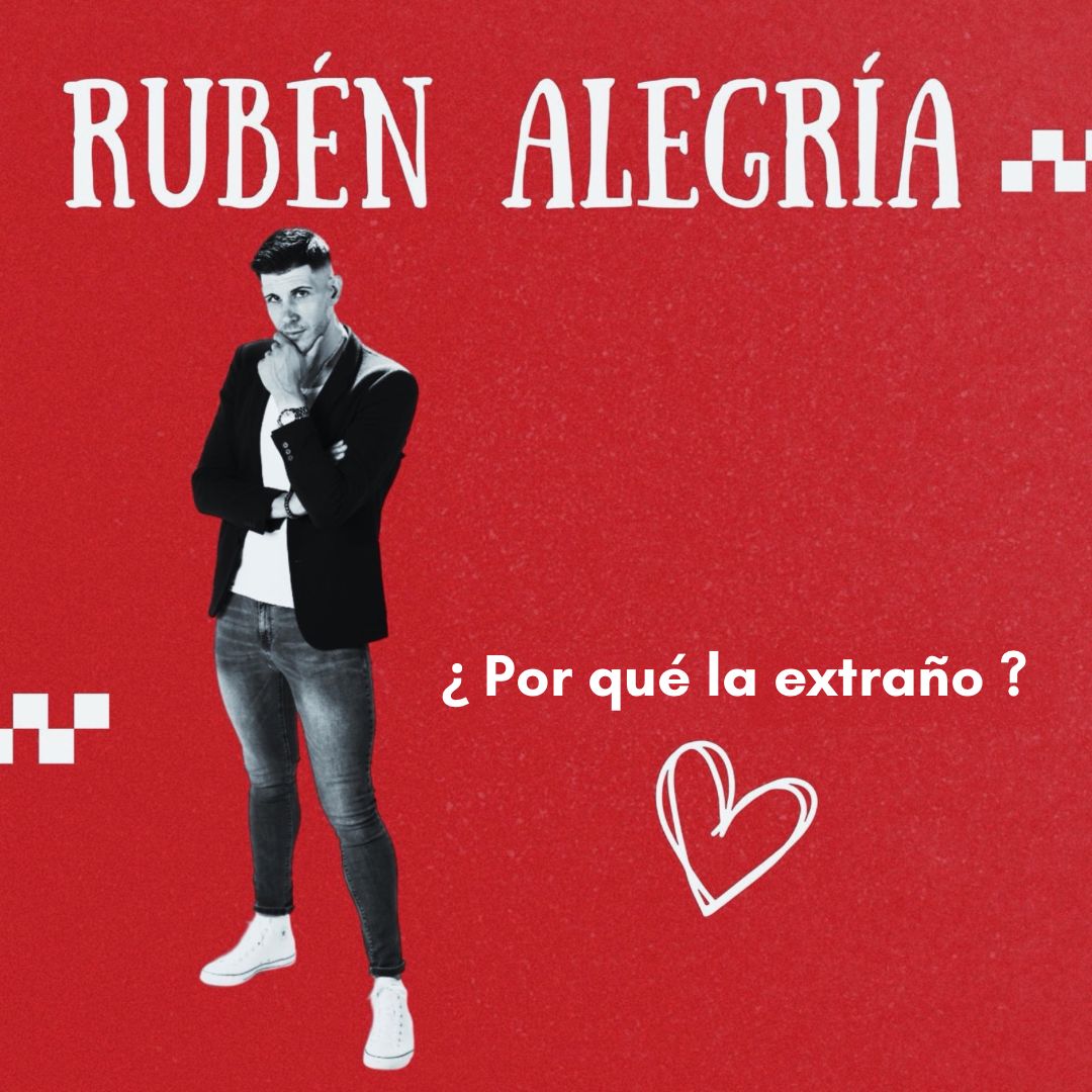 RUBÉN ALEGRÍA se consolida en México gracias a su sencillo “PORQUE LA EXTRAÑO”